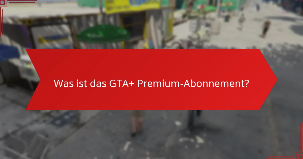 Wie funktionieren spezielle Rabatte mit dem GTA+ Premium-Abonnement?