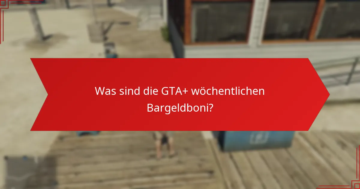 Was sind die besten Verwendungen für GTA+ wöchentliche Bargeldboni?