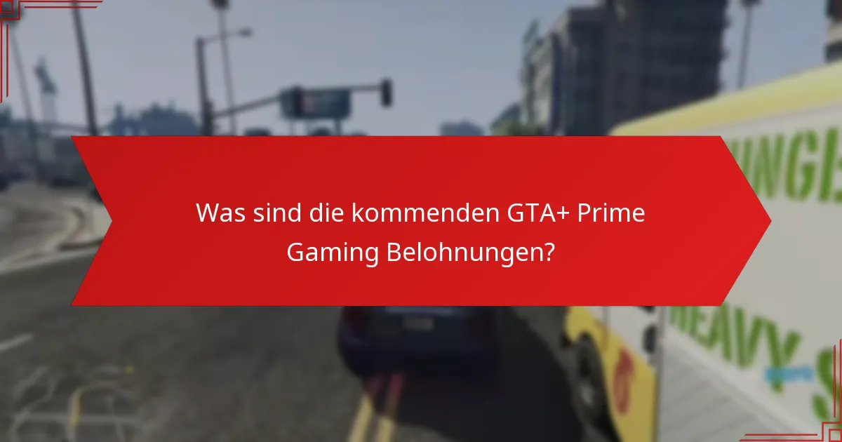 Welche Belohnungen wurden in GTA+ Prime Gaming beansprucht?
