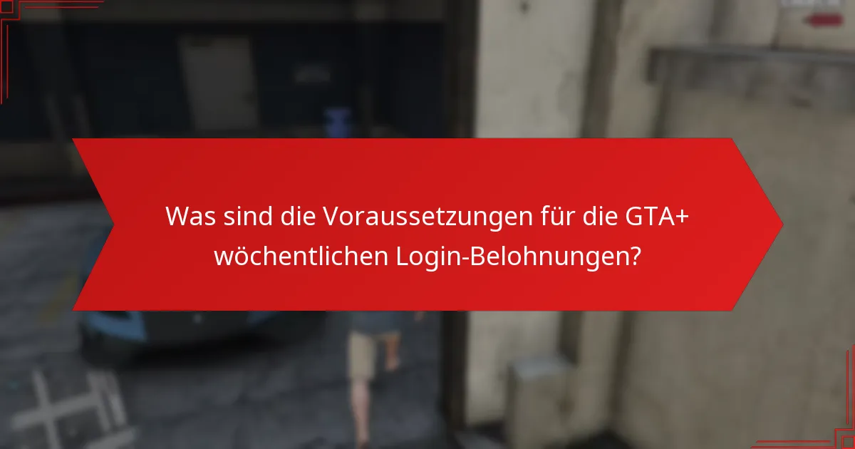 Wie können Spieler ihre GTA+ wöchentlichen Login-Belohnungen einfordern?