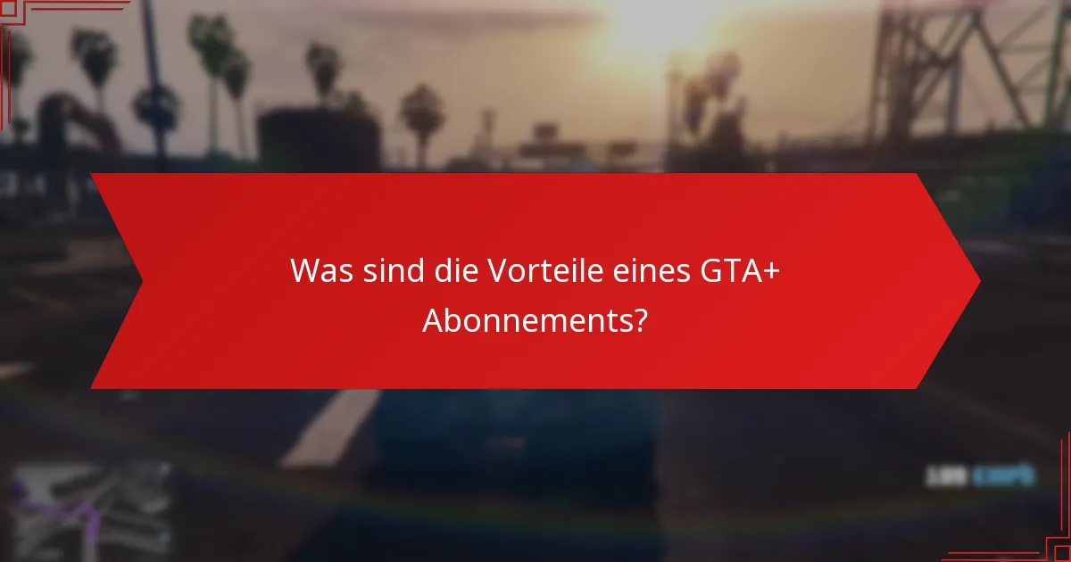 Wer ist berechtigt für das GTA+ Monatliche Geschenk?