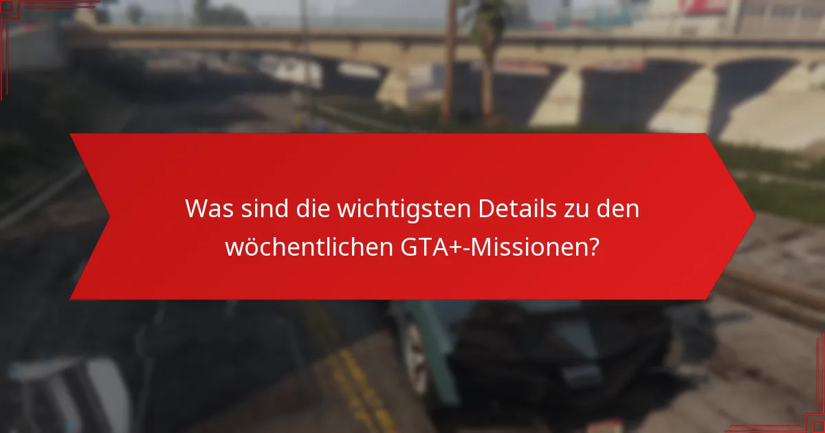 Welche Belohnungen können die Spieler aus den wöchentlichen GTA+-Missionen verdienen?