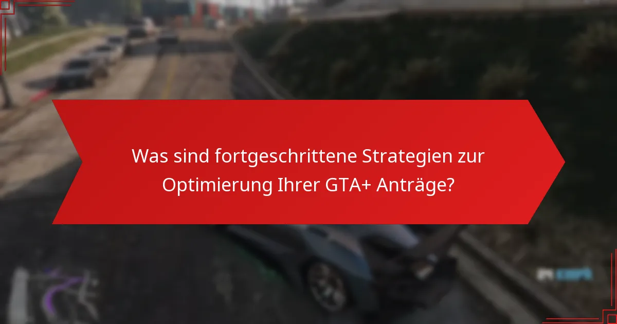 Was sind häufige Probleme, die während des GTA+ monatlichen Antragsprozesses auftreten?