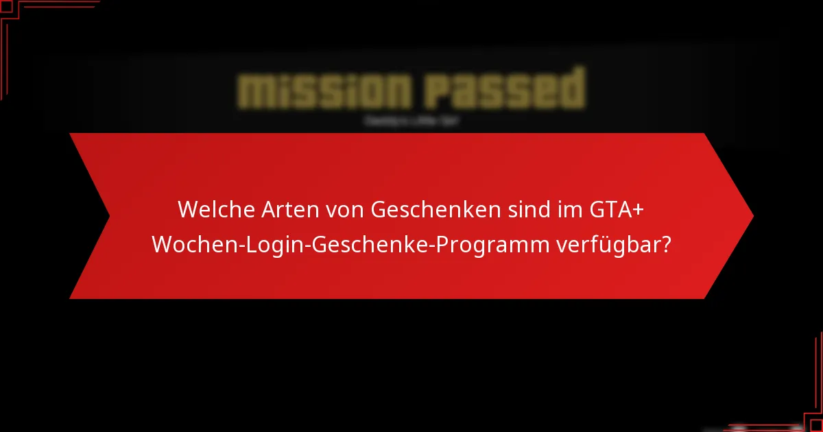 Was sind die besten Strategien zur Nutzung der GTA+ Wochen-Login-Geschenke?