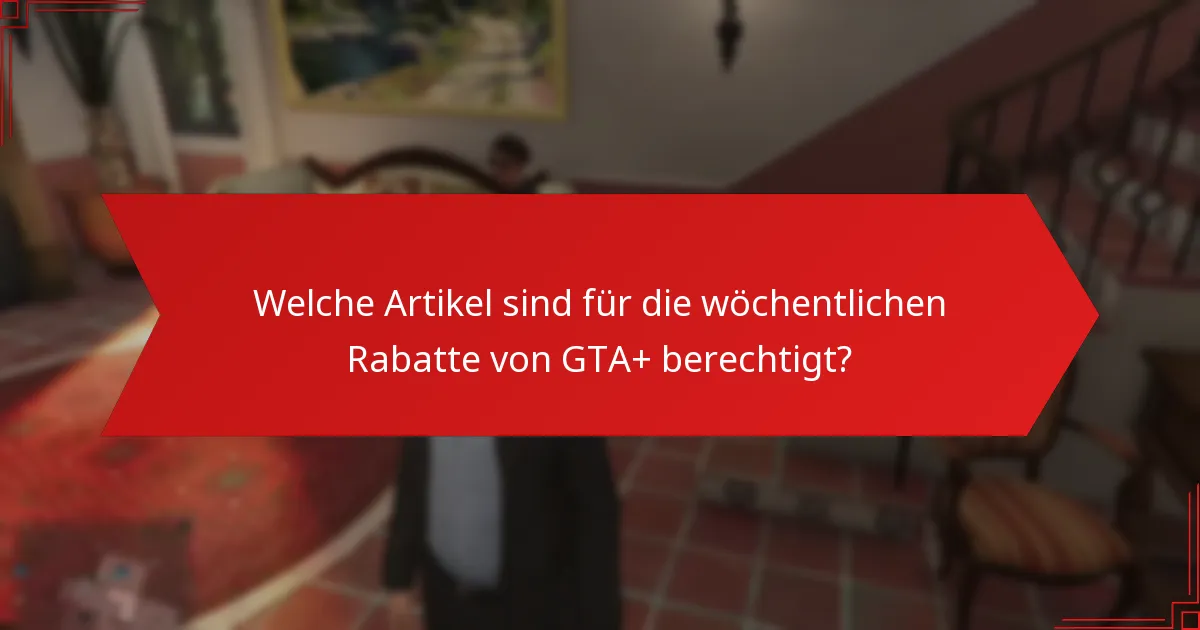 Was sind die Einsparungen aus den wöchentlichen Rabatten von GTA+?