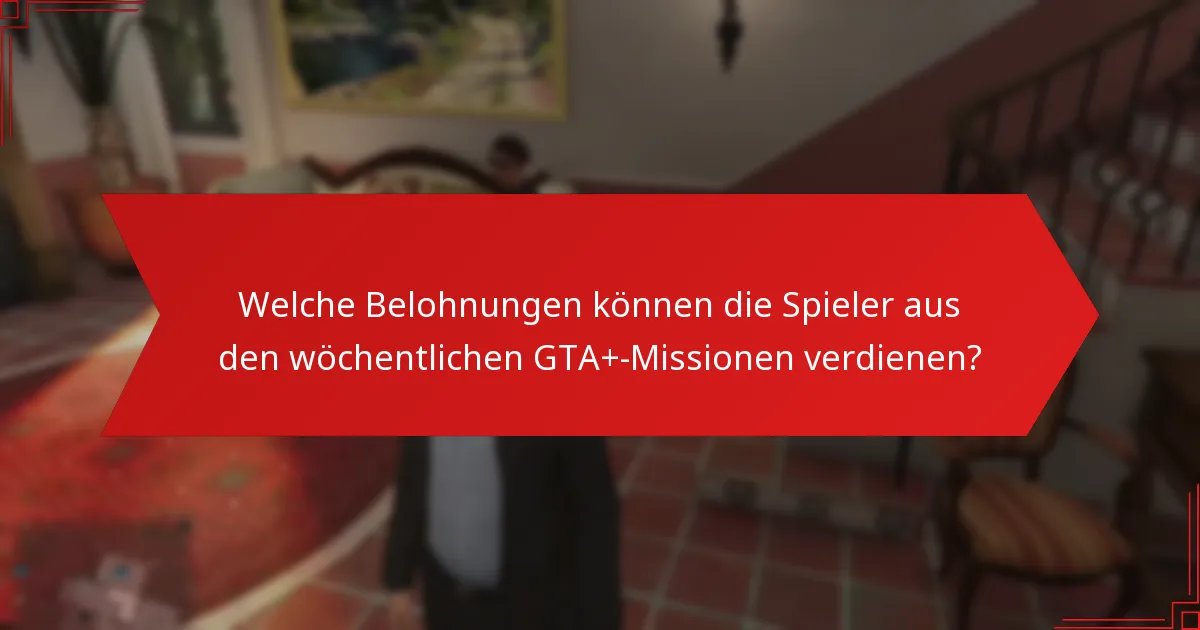 Wie fördern die wöchentlichen GTA+-Missionen das Engagement der Community?