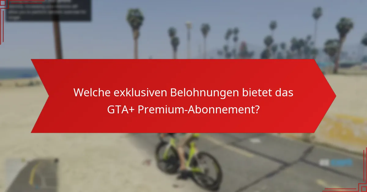 Was ist das Bonusgeld, das mit dem GTA+ Premium-Abonnement verbunden ist?