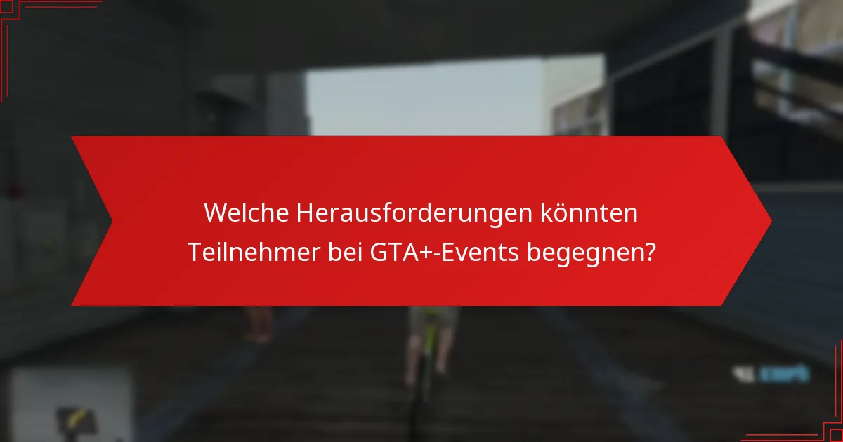 Wie erfolgt die Interaktion innerhalb der Community während GTA+-Events?