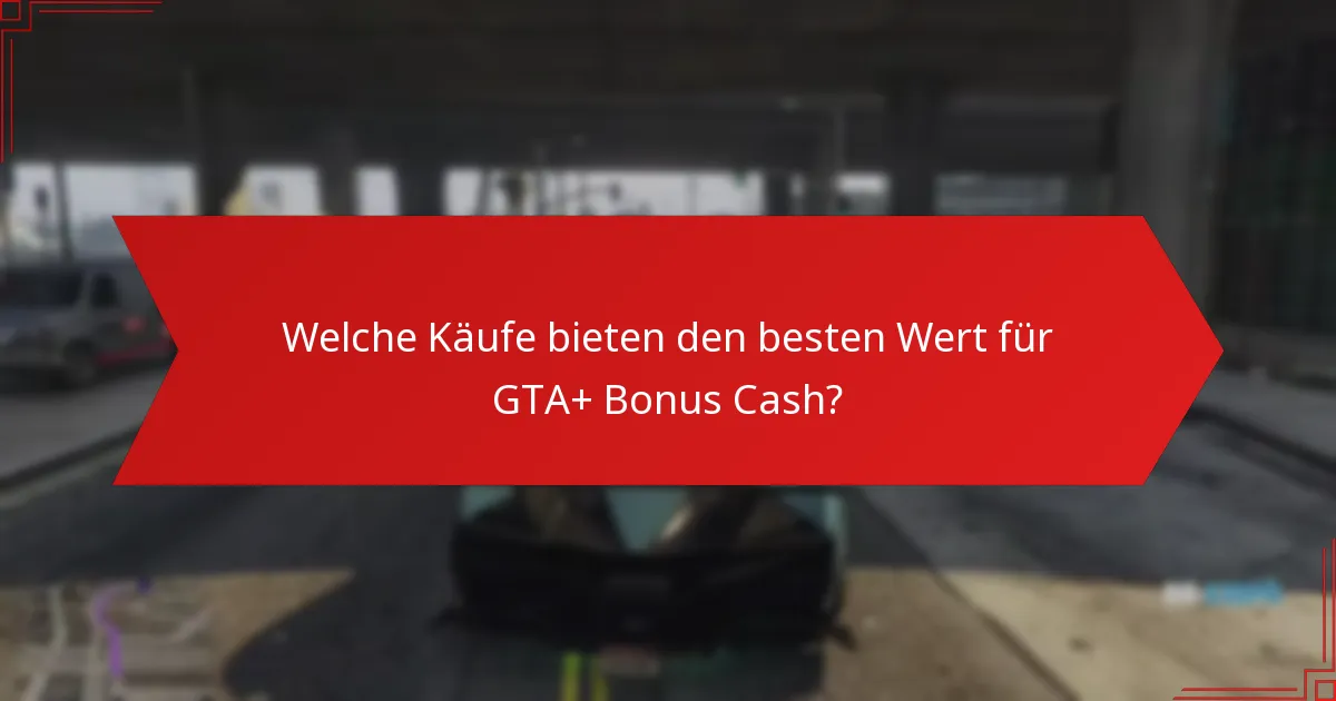 Was sind häufige Fehler, die beim Ausgeben von GTA+ Bonus Cash vermieden werden sollten?