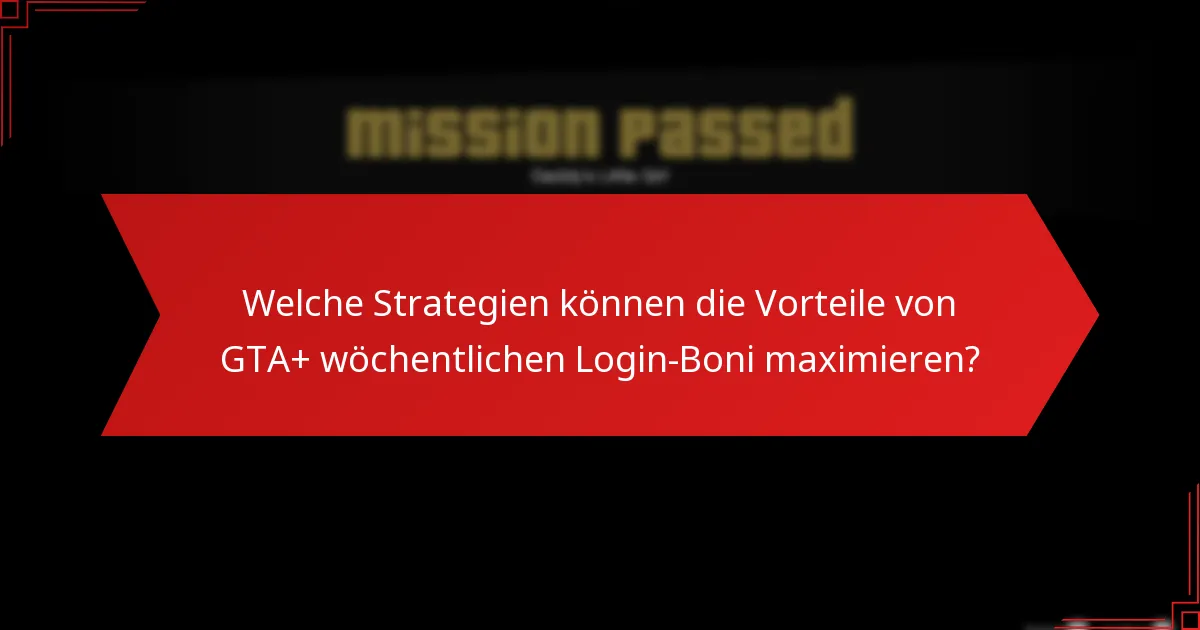 Wie verbessern GTA+ wöchentliche Login-Boni die Interaktion in der Community?
