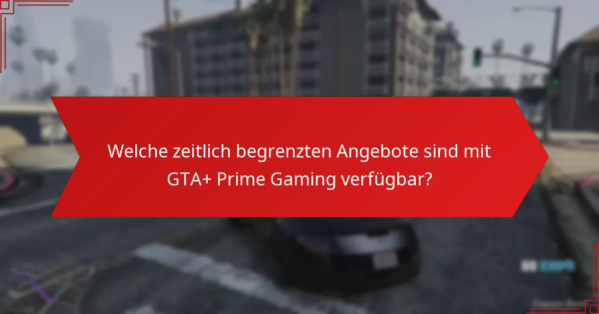 Welche speziellen Boni kann ich von GTA+ Prime Gaming erwarten?
