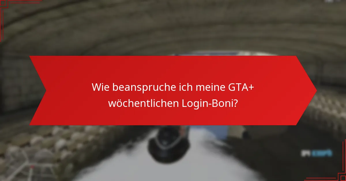 Welche Strategien können die Vorteile von GTA+ wöchentlichen Login-Boni maximieren?