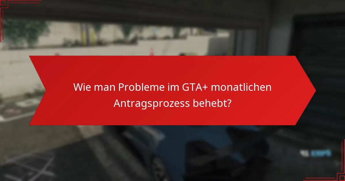 Was sind fortgeschrittene Strategien zur Optimierung Ihrer GTA+ Anträge?